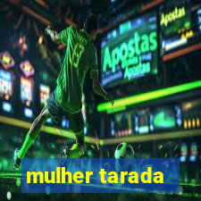 mulher tarada